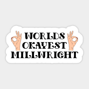 worlds okayest millwright Sticker